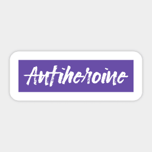 Anti heroine Sticker